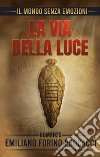 Il mondo senza emozioni. La via della luce. Ediz. bilingue libro