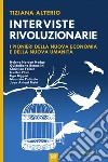 Interviste rivoluzionarie. I pionieri della nuova economia e della nuova umanità. Ediz. integrale libro di Alterio Tiziana