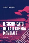 Il significato della Seconda guerra mondiale libro