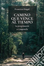 Camino que vence al tiempo. La peregrinación a Compostela