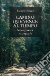 Camino que vence al tiempo. La peregrinación a Compostela libro di Singul Francisco