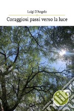 Coraggiosi passi verso la luce libro