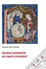 Questioni matematiche per esperti e principianti libro