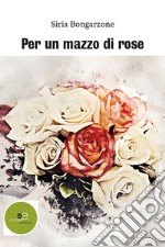 Per un mazzo di rose libro