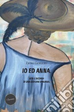 Io ed Anna. Vita e ricordi di una giovane emiliana