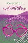 La francese dagli occhiali rosa libro di Gentilini Giovanna