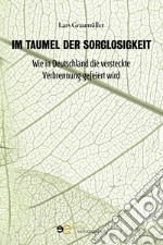 Im Taumel der Sorglosigkeit. Wie in Deutschland die versteckte Verbrennung gefeiert wird