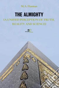 The almighty. (A unified perception of truth, reality and science) libro