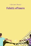 Felicità effimera libro