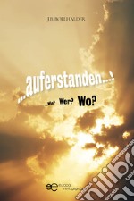 ...Auferstanden...! ...Wie? Wer? Wo? libro