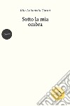 Sotto la mia ombra libro