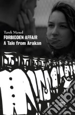 Forbidden affair. A Tale from Arakan libro