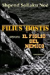 Filius hostis ovvero il figlio del nemico libro di Noé Shpend Sollaku