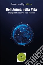 Dell'anima nella vita. Indagine filosofica e scientifica libro