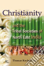 Christianity and the Tribal Societies of North East India libro