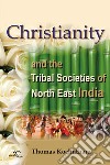 Christianity and the Tribal Societies of North East India libro