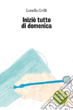 Iniziò tutto di domenica libro