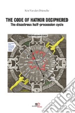 The code of Hathor deciphered. The disastrous half-precession cycle libro