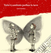 Tutto è cambiato perfino la neve libro
