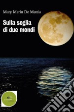 Sulla soglia di due mondi libro