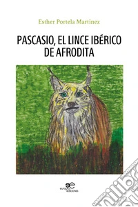 Pascasio, el lince ibérico de Afrodita libro