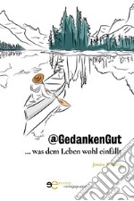 @GedankenGut... was dem Leben wohl einfällt libro