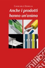 Anche i prodotti hanno un'anima