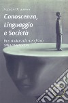 Conoscenza, linguaggio e società. Uno studio sulla metafisica della conoscenza libro