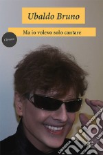 Ma io volevo solo cantare libro