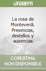 La rosa de Monteverdi. Presencias, destellos y ausencias libro