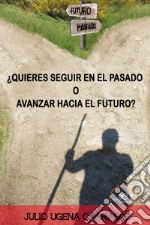 ¿Quieres seguir en el pasado o avanzar hacia el futuro? libro