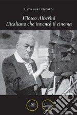 Filoteo Alberini. L'italiano che inventò il cinema libro