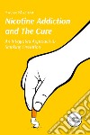 Nicotine addiction and the cure. An integrated approach to smoking cessation libro