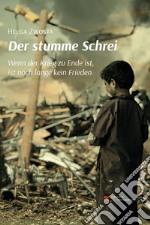 Der stumme Schrei. Wenn der Krieg zu Ende ist, ist noch lange kein Frieden libro