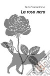 La rosa nera libro di Sammartano Giusy