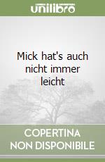 Mick hat's auch nicht immer leicht libro