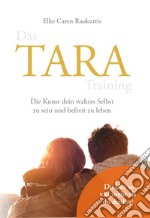 Das Tara training. Die Kunst dein wahres Selbst zu sein und befreit zu leben libro