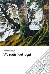 Alle radici dei sogni libro