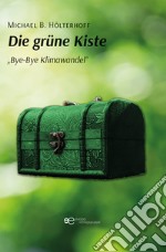 Die grüne kiste. Bye-Bye Klimawandel libro