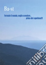 Fermate il mondo, voglio scendere... prima del capolinea!!! libro