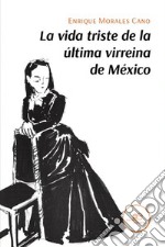 La vida triste de la última virreina de México