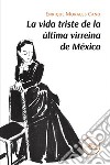 La vida triste de la última virreina de México libro