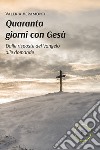 Quaranta giorni con Gesù. Dalle risposte del Vangelo alle domande libro