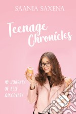 Teenage chronicles: my journey of self discovery libro