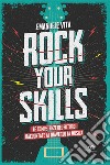 Rock your skills. Le competenze del futuro raccontate attraverso la musica libro