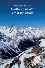 In alto, come alto era il suo ideale libro