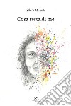 Cosa resta di me libro