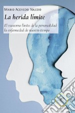 La herida límite. El trastorno límite de la personalidad: la enfermedad de nuestro tiempo libro