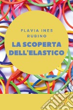 La scoperta dell'elastico