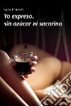 Yo expreso, sin azúcar ni sacarina libro